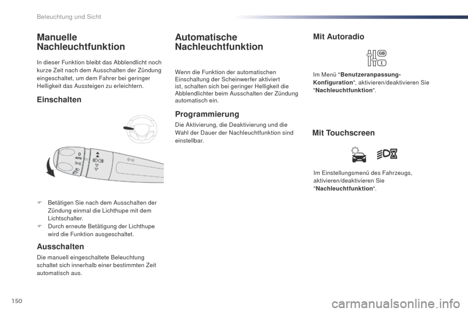 Peugeot Expert VU 2016 Betriebsanleitung (in German) 150
Expert_de_Chap04_eclairage-et-visibilite_ed01-2016
In dieser Funktion bleibt das Abblendlicht noch
kurze Zeit nach dem Ausschalten der Zündung
eingeschaltet, um dem Fahrer bei geringer
Helligk Peugeot Expert VU 2016 Betriebsanleitung (in German) 150
Expert_de_Chap04_eclairage-et-visibilite_ed01-2016
In dieser Funktion bleibt das Abblendlicht noch
kurze Zeit nach dem Ausschalten der Zündung
eingeschaltet, um dem Fahrer bei geringer
Helligk