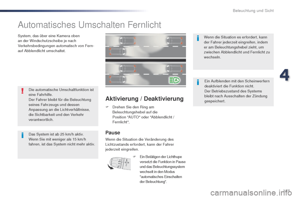 Peugeot Expert VU 2016 Betriebsanleitung (in German) 153
Expert_de_Chap04_eclairage-et-visibilite_ed01-2016
Automatisches umschalten Fernlicht
System, das über eine Kamera oben
an der Windschutzscheibe je nach
Verkehrsbedingungen automatisch von Fern Peugeot Expert VU 2016 Betriebsanleitung (in German) 153
Expert_de_Chap04_eclairage-et-visibilite_ed01-2016
Automatisches umschalten Fernlicht
System, das über eine Kamera oben
an der Windschutzscheibe je nach
Verkehrsbedingungen automatisch von Fern