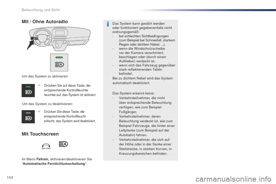 Peugeot Expert VU 2016 Betriebsanleitung (in German) 154
Expert_de_Chap04_eclairage-et-visibilite_ed01-2016
Im Menü Fahren, aktivieren/deaktivieren Sie
" Automatische Fernlichtumschaltung ".
Mit Touchscreen Mit / Ohne Autoradio
um das System zu deakti Peugeot Expert VU 2016 Betriebsanleitung (in German) 154
Expert_de_Chap04_eclairage-et-visibilite_ed01-2016
Im Menü Fahren, aktivieren/deaktivieren Sie
" Automatische Fernlichtumschaltung ".
Mit Touchscreen Mit / Ohne Autoradio
um das System zu deakti