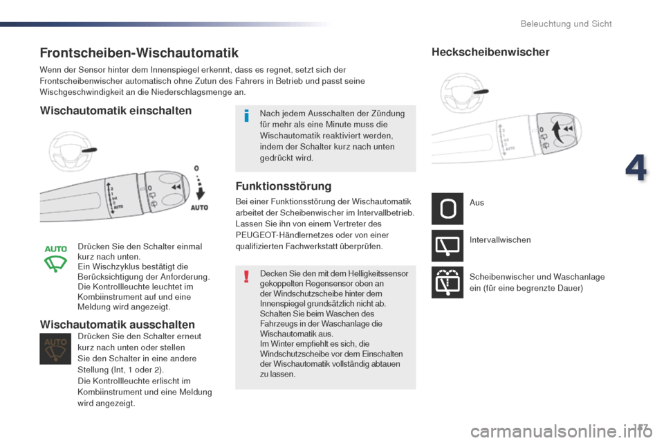 Peugeot Expert VU 2016 Betriebsanleitung (in German) 157
Expert_de_Chap04_eclairage-et-visibilite_ed01-2016
Frontscheiben-Wischautomatik
Wischautomatik einschalten
Drücken Sie den Schalter einmal
kurz nach unten.
Ein Wischzyklus bestätigt die
Berüc Peugeot Expert VU 2016 Betriebsanleitung (in German) 157
Expert_de_Chap04_eclairage-et-visibilite_ed01-2016
Frontscheiben-Wischautomatik
Wischautomatik einschalten
Drücken Sie den Schalter einmal
kurz nach unten.
Ein Wischzyklus bestätigt die
Berüc