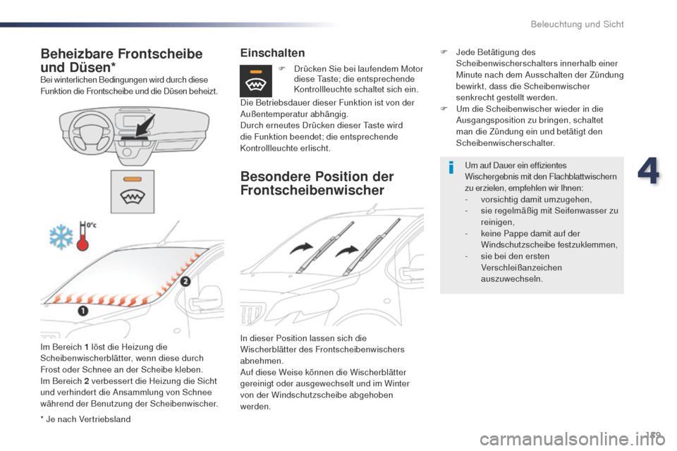 Peugeot Expert VU 2016 Betriebsanleitung (in German) 159
Expert_de_Chap04_eclairage-et-visibilite_ed01-2016
* Je nach Vertriebsland
Beheizbare Frontscheibe
und Düsen*
Bei winterlichen Bedingungen wird durch diese
Funktion die Frontscheibe und die Dü Peugeot Expert VU 2016 Betriebsanleitung (in German) 159
Expert_de_Chap04_eclairage-et-visibilite_ed01-2016
* Je nach Vertriebsland
Beheizbare Frontscheibe
und Düsen*
Bei winterlichen Bedingungen wird durch diese
Funktion die Frontscheibe und die Dü