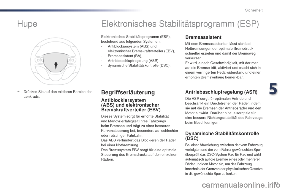 Peugeot Expert VU 2016 Betriebsanleitung (in German) 161
Expert_de_Chap05_securite_ed01-2016
Elektronisches Stabilitätsprogramm (ESP),
bestehend aus folgenden Systemen:
-
A
ntiblockiersystem (ABS) und
elektronischer Bremskraftverteiler (EBV),
-
B
Peugeot Expert VU 2016 Betriebsanleitung (in German) 161
Expert_de_Chap05_securite_ed01-2016
Elektronisches Stabilitätsprogramm (ESP),
bestehend aus folgenden Systemen:
-
A
ntiblockiersystem (ABS) und
elektronischer Bremskraftverteiler (EBV),
-
B