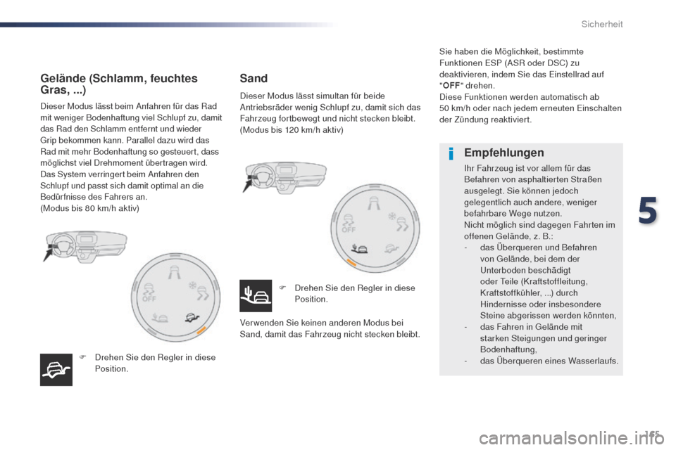 Peugeot Expert VU 2016 Betriebsanleitung (in German) 165
Expert_de_Chap05_securite_ed01-2016
Dieser Modus lässt beim Anfahren für das Rad
mit weniger Bodenhaftung viel Schlupf zu, damit
das Rad den Schlamm entfernt und wieder
gr
ip bekommen kann. P Peugeot Expert VU 2016 Betriebsanleitung (in German) 165
Expert_de_Chap05_securite_ed01-2016
Dieser Modus lässt beim Anfahren für das Rad
mit weniger Bodenhaftung viel Schlupf zu, damit
das Rad den Schlamm entfernt und wieder
gr
ip bekommen kann. P