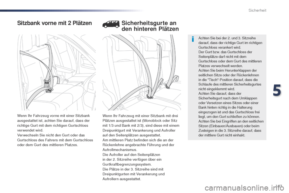 Peugeot Expert VU 2016 Betriebsanleitung (in German) 167
Expert_de_Chap05_securite_ed01-2016
Sitzbank vorne mit 2 Plätzen
Wenn Ihr Fahrzeug mit einer Sitzbank mit drei
Plätzen ausgestattet ist (Monoblock oder Sitz
mit 1/3 und Bank mit 2/3), sind die Peugeot Expert VU 2016 Betriebsanleitung (in German) 167
Expert_de_Chap05_securite_ed01-2016
Sitzbank vorne mit 2 Plätzen
Wenn Ihr Fahrzeug mit einer Sitzbank mit drei
Plätzen ausgestattet ist (Monoblock oder Sitz
mit 1/3 und Bank mit 2/3), sind die