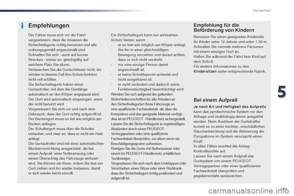 Peugeot Expert VU 2016 Betriebsanleitung (in German) 169
Expert_de_Chap05_securite_ed01-2016
Empfehlungen
Bei einem Aufprall
Je nach Ar t und Heftigkeit des Aufpralls
kann das pyrotechnische System vor den
Airbags und unabhängig davon ausgelöst
wer Peugeot Expert VU 2016 Betriebsanleitung (in German) 169
Expert_de_Chap05_securite_ed01-2016
Empfehlungen
Bei einem Aufprall
Je nach Ar t und Heftigkeit des Aufpralls
kann das pyrotechnische System vor den
Airbags und unabhängig davon ausgelöst
wer