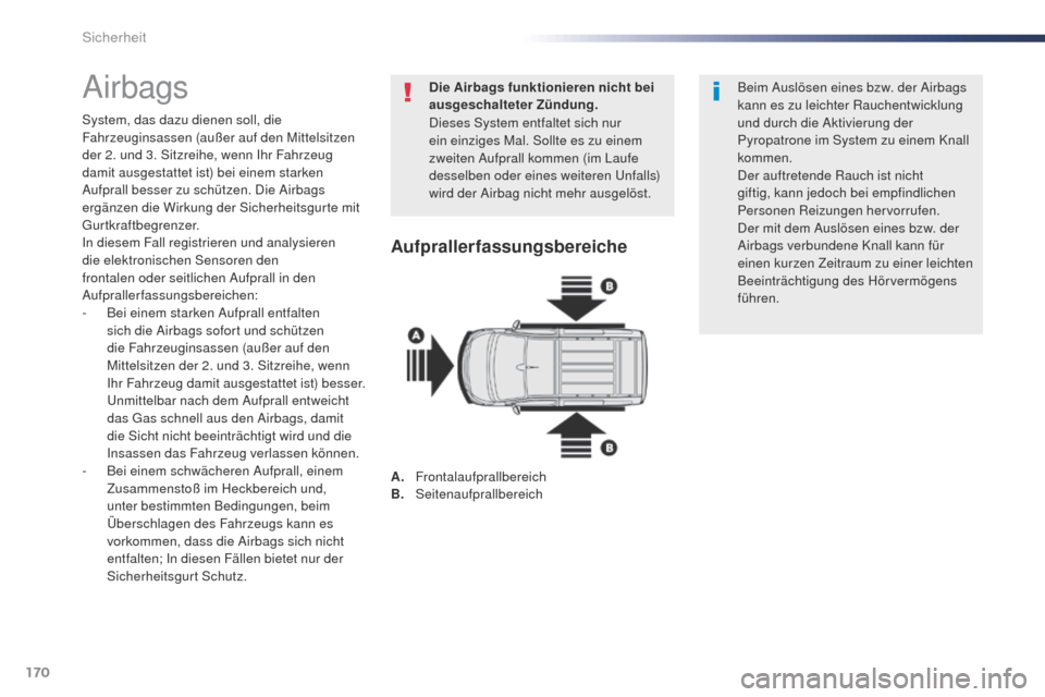 Peugeot Expert VU 2016 Betriebsanleitung (in German) 170
Expert_de_Chap05_securite_ed01-2016
Airbags
System, das dazu dienen soll, die
Fahrzeuginsassen (außer auf den Mittelsitzen
der 2. und 3. Sitzreihe, wenn Ihr Fahrzeug
damit ausgestattet ist) be Peugeot Expert VU 2016 Betriebsanleitung (in German) 170
Expert_de_Chap05_securite_ed01-2016
Airbags
System, das dazu dienen soll, die
Fahrzeuginsassen (außer auf den Mittelsitzen
der 2. und 3. Sitzreihe, wenn Ihr Fahrzeug
damit ausgestattet ist) be