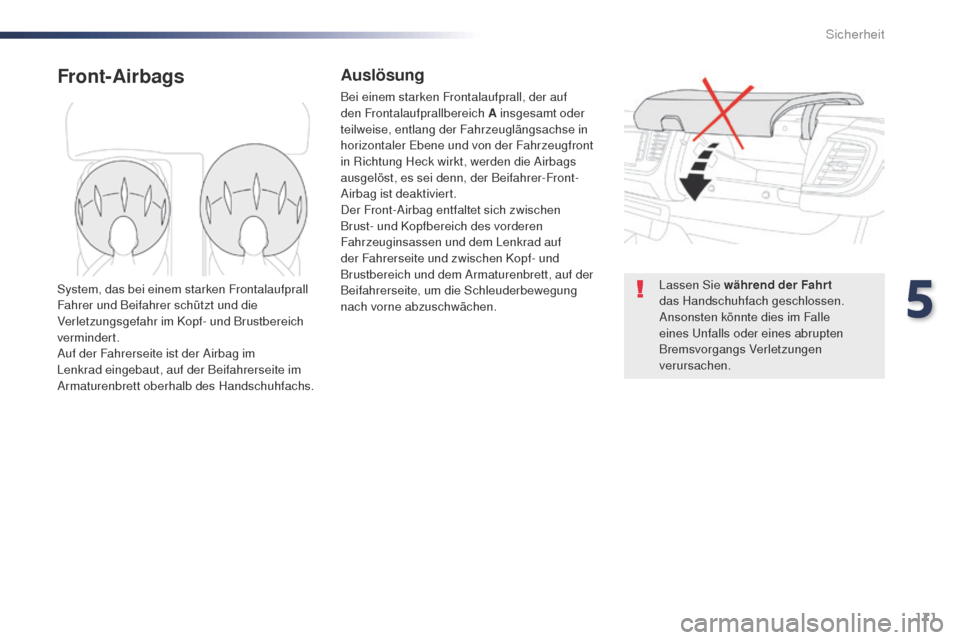 Peugeot Expert VU 2016 Betriebsanleitung (in German) 171
Expert_de_Chap05_securite_ed01-2016
Front-AirbagsAuslösung
Bei einem starken Frontalaufprall, der auf
den Frontalaufprallbereich A insgesamt oder
teilweise, entlang der Fahrzeuglängsachse in Peugeot Expert VU 2016 Betriebsanleitung (in German) 171
Expert_de_Chap05_securite_ed01-2016
Front-AirbagsAuslösung
Bei einem starken Frontalaufprall, der auf
den Frontalaufprallbereich A insgesamt oder
teilweise, entlang der Fahrzeuglängsachse in