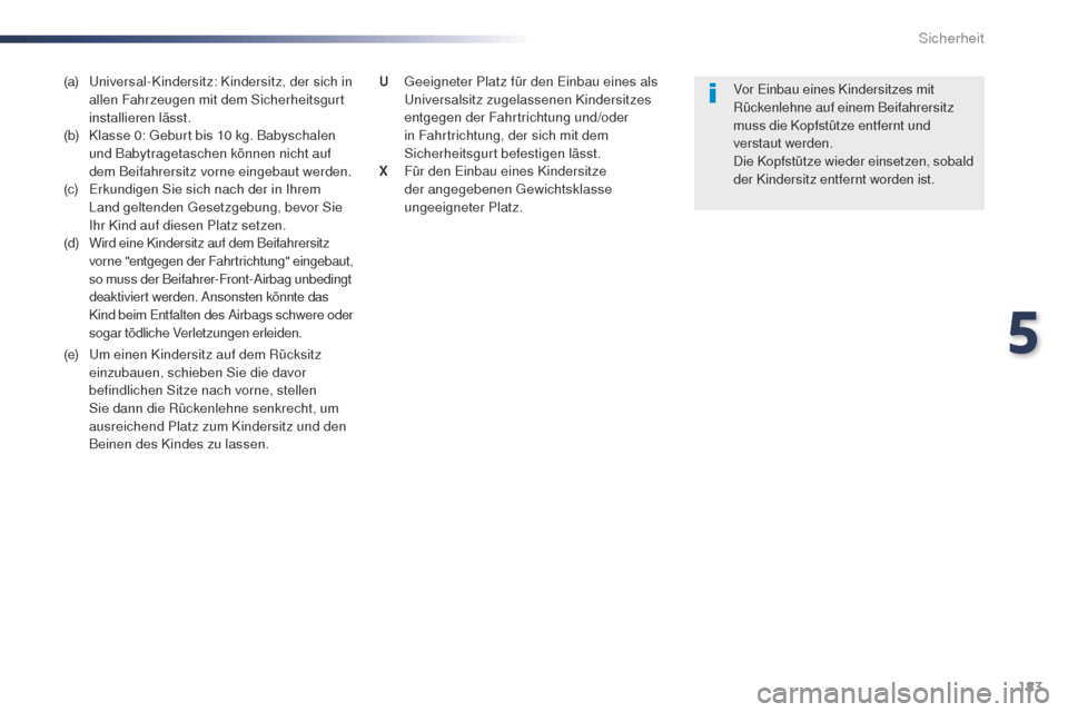 Peugeot Expert VU 2016 Betriebsanleitung (in German) 183
Expert_de_Chap05_securite_ed01-2016
(a) universal-Kindersitz: Kindersitz, der sich in allen Fahrzeugen mit dem Sicherheitsgurt
installieren lässt.
(b)
K
lasse 0: g
e
burt bis 10 kg. Baby Peugeot Expert VU 2016 Betriebsanleitung (in German) 183
Expert_de_Chap05_securite_ed01-2016
(a) universal-Kindersitz: Kindersitz, der sich in allen Fahrzeugen mit dem Sicherheitsgurt
installieren lässt.
(b)
K
lasse 0: g
e
burt bis 10 kg. Baby