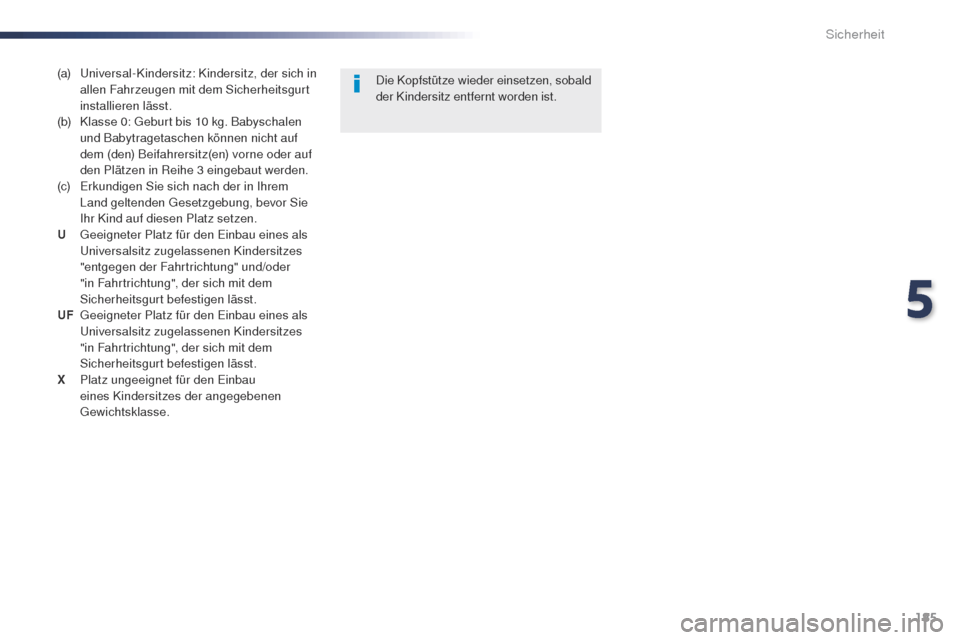 Peugeot Expert VU 2016 Betriebsanleitung (in German) 185
Expert_de_Chap05_securite_ed01-2016
(a) universal-Kindersitz: Kindersitz, der sich in allen Fahrzeugen mit dem Sicherheitsgurt
installieren lässt.
(b)
K
lasse 0: g
e
burt bis 10 kg. Babysch Peugeot Expert VU 2016 Betriebsanleitung (in German) 185
Expert_de_Chap05_securite_ed01-2016
(a) universal-Kindersitz: Kindersitz, der sich in allen Fahrzeugen mit dem Sicherheitsgurt
installieren lässt.
(b)
K
lasse 0: g
e
burt bis 10 kg. Babysch