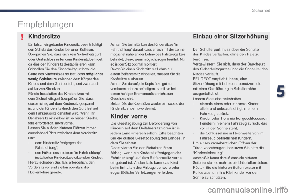Peugeot Expert VU 2016 Betriebsanleitung (in German) 193
Expert_de_Chap05_securite_ed01-2016
KindersitzeEinbau einer Sitzerhöhung
Empfehlungen
Die gesetzgebung zur Beförderung von
Kindern auf dem Beifahrersitz vorne ist in
jedem Land unterschiedlich Peugeot Expert VU 2016 Betriebsanleitung (in German) 193
Expert_de_Chap05_securite_ed01-2016
KindersitzeEinbau einer Sitzerhöhung
Empfehlungen
Die gesetzgebung zur Beförderung von
Kindern auf dem Beifahrersitz vorne ist in
jedem Land unterschiedlich