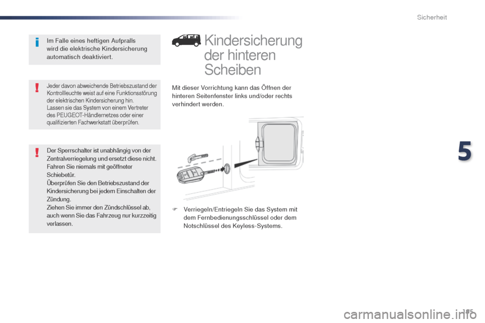 Peugeot Expert VU 2016 Betriebsanleitung (in German) 195
Expert_de_Chap05_securite_ed01-2016
Kindersicherung
der hinteren
Scheiben
Mit dieser Vorrichtung kann das Öffnen der
hinteren Seitenfenster links und/oder rechts
verhindert werden.
F
V
erri Peugeot Expert VU 2016 Betriebsanleitung (in German) 195
Expert_de_Chap05_securite_ed01-2016
Kindersicherung
der hinteren
Scheiben
Mit dieser Vorrichtung kann das Öffnen der
hinteren Seitenfenster links und/oder rechts
verhindert werden.
F
V
erri