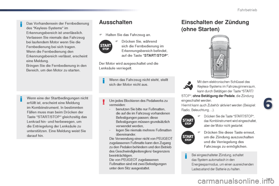 Peugeot Expert VU 2016 Betriebsanleitung (in German) 203
Expert_de_Chap06_conduite_ed01-2016
Das Vorhandensein der Fernbedienung
des "Keyless-Systems" im
Erkennungsbereich ist unerlässlich.
Verlassen Sie niemals das Fahrzeug
bei laufendem Motor wenn Peugeot Expert VU 2016 Betriebsanleitung (in German) 203
Expert_de_Chap06_conduite_ed01-2016
Das Vorhandensein der Fernbedienung
des "Keyless-Systems" im
Erkennungsbereich ist unerlässlich.
Verlassen Sie niemals das Fahrzeug
bei laufendem Motor wenn