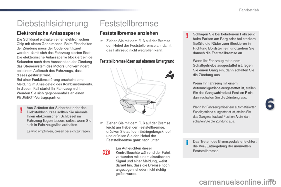 Peugeot Expert VU 2016 Betriebsanleitung (in German) 205
Expert_de_Chap06_conduite_ed01-2016
Feststellbremse
F Ziehen Sie mit dem Fuß auf der Bremse den Hebel der Feststellbremse an, damit
das Fahrzeug nicht wegrollen kann.
F
Z
iehen Sie mit dem Fu Peugeot Expert VU 2016 Betriebsanleitung (in German) 205
Expert_de_Chap06_conduite_ed01-2016
Feststellbremse
F Ziehen Sie mit dem Fuß auf der Bremse den Hebel der Feststellbremse an, damit
das Fahrzeug nicht wegrollen kann.
F
Z
iehen Sie mit dem Fu