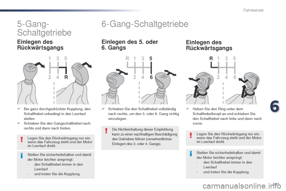 Peugeot Expert VU 2016 Betriebsanleitung (in German) 207
Expert_de_Chap06_conduite_ed01-2016
Legen Sie den Rückwärtsgang nur ein,
wenn das Fahrzeug steht und der Motor
im Leerlauf dreht.
Stellen Sie sicherheitshalber und damit
der Motor leichter an Peugeot Expert VU 2016 Betriebsanleitung (in German) 207
Expert_de_Chap06_conduite_ed01-2016
Legen Sie den Rückwärtsgang nur ein,
wenn das Fahrzeug steht und der Motor
im Leerlauf dreht.
Stellen Sie sicherheitshalber und damit
der Motor leichter an