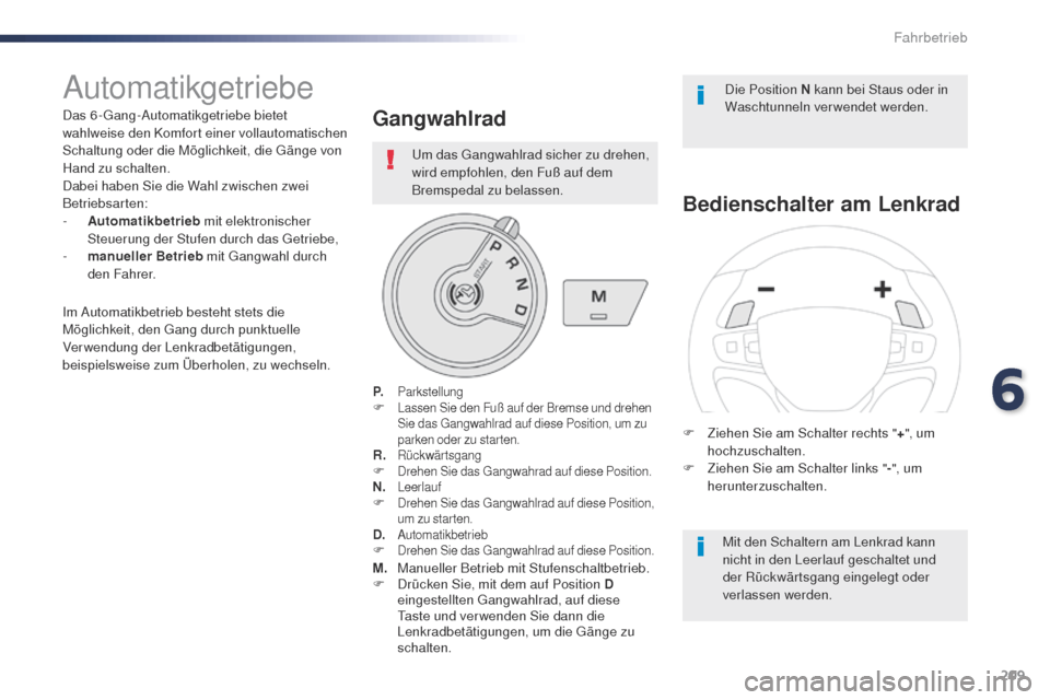 Peugeot Expert VU 2016 Betriebsanleitung (in German) 209
Expert_de_Chap06_conduite_ed01-2016
Automatikgetriebe
Das 6-gang-Automatikgetriebe bietet
wahlweise den Komfort einer vollautomatischen
Schaltung oder die Möglichkeit, die g
ä
nge von
Hand z Peugeot Expert VU 2016 Betriebsanleitung (in German) 209
Expert_de_Chap06_conduite_ed01-2016
Automatikgetriebe
Das 6-gang-Automatikgetriebe bietet
wahlweise den Komfort einer vollautomatischen
Schaltung oder die Möglichkeit, die g
ä
nge von
Hand z