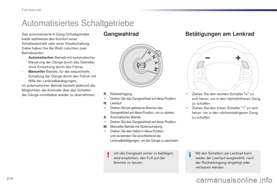 Peugeot Expert VU 2016 Betriebsanleitung (in German) 214
Expert_de_Chap06_conduite_ed01-2016
Automatisiertes Schaltgetriebe
R. RückwärtsgangF Drehen Sie das gangwahlrad auf diese Position.N. LeerlaufF Drehen Sie bei getretener Bremse das ga
ngwahlrad Peugeot Expert VU 2016 Betriebsanleitung (in German) 214
Expert_de_Chap06_conduite_ed01-2016
Automatisiertes Schaltgetriebe
R. RückwärtsgangF Drehen Sie das gangwahlrad auf diese Position.N. LeerlaufF Drehen Sie bei getretener Bremse das ga
ngwahlrad