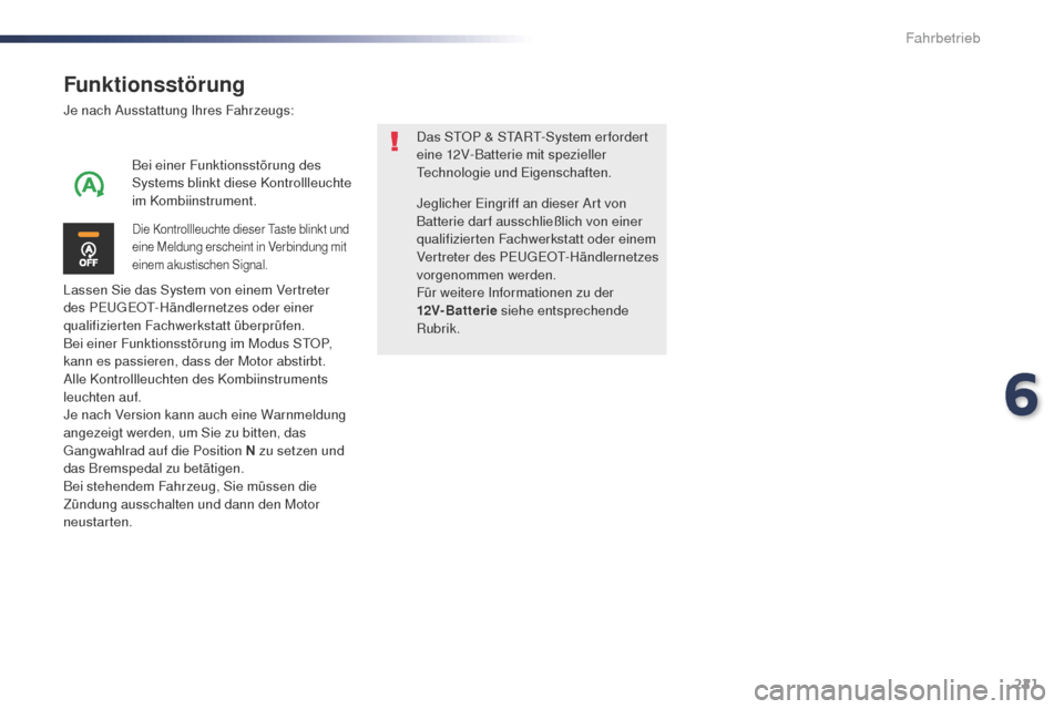 Peugeot Expert VU 2016 Betriebsanleitung (in German) 221
Expert_de_Chap06_conduite_ed01-2016
Funktionsstörung
Je nach Ausstattung Ihres Fahrzeugs:
Lassen Sie das System von einem Vertreter
des PE
u
g
E
O
t-
Händlernetzes oder einer
qualifizierten Peugeot Expert VU 2016 Betriebsanleitung (in German) 221
Expert_de_Chap06_conduite_ed01-2016
Funktionsstörung
Je nach Ausstattung Ihres Fahrzeugs:
Lassen Sie das System von einem Vertreter
des PE
u
g
E
O
t-
Händlernetzes oder einer
qualifizierten