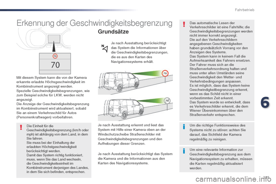 Peugeot Expert VU 2016 Betriebsanleitung (in German) 225
Expert_de_Chap06_conduite_ed01-2016
Erkennung der geschwindigkeitsbegrenzung
Mit diesem System kann die von der Kamera
erkannte erlaubte Höchsgeschwindigkeit im
Kombiinstrument angezeigt werden Peugeot Expert VU 2016 Betriebsanleitung (in German) 225
Expert_de_Chap06_conduite_ed01-2016
Erkennung der geschwindigkeitsbegrenzung
Mit diesem System kann die von der Kamera
erkannte erlaubte Höchsgeschwindigkeit im
Kombiinstrument angezeigt werden