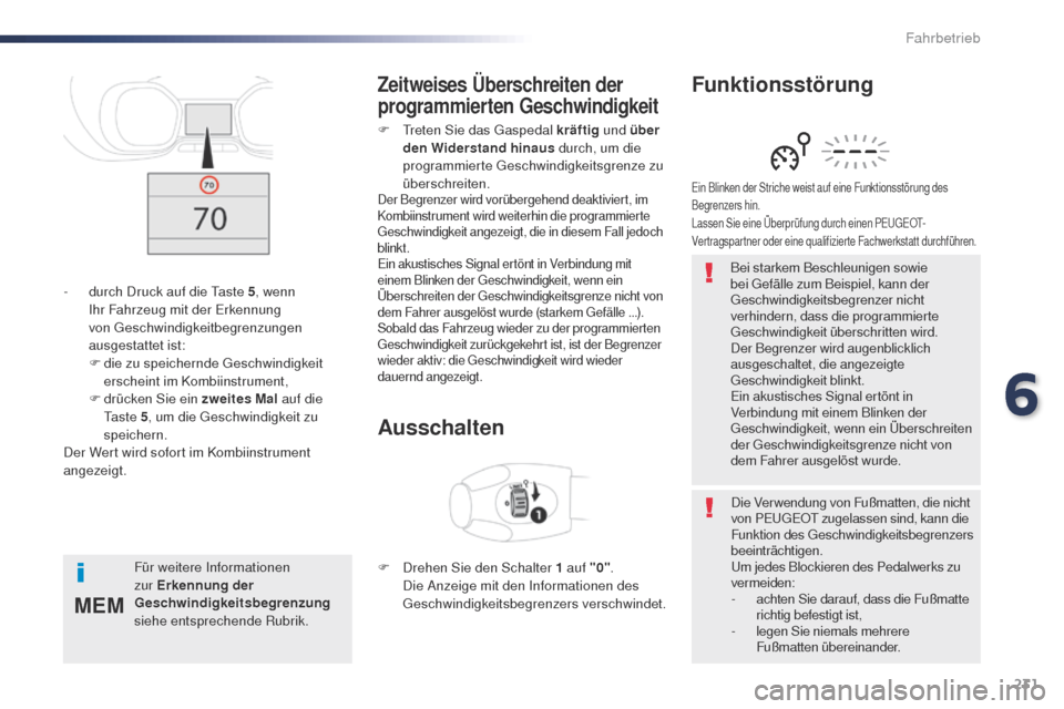 Peugeot Expert VU 2016 Betriebsanleitung (in German) 231
MEM
Expert_de_Chap06_conduite_ed01-2016
Bei starkem Beschleunigen sowie
bei ge fälle zum Beispiel, kann der
ge
schwindigkeitsbegrenzer nicht
verhindern, dass die programmierte
ge
schwindigk Peugeot Expert VU 2016 Betriebsanleitung (in German) 231
MEM
Expert_de_Chap06_conduite_ed01-2016
Bei starkem Beschleunigen sowie
bei ge fälle zum Beispiel, kann der
ge
schwindigkeitsbegrenzer nicht
verhindern, dass die programmierte
ge
schwindigk