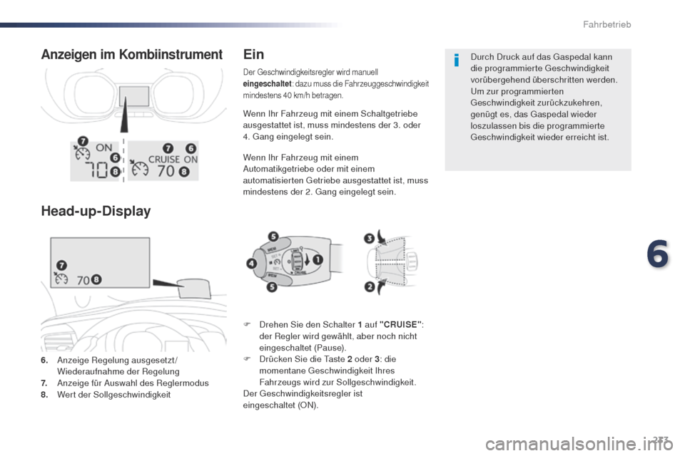 Peugeot Expert VU 2016 Betriebsanleitung (in German) 233
Expert_de_Chap06_conduite_ed01-2016
Wenn Ihr Fahrzeug mit einem Schaltgetriebe
ausgestattet ist, muss mindestens der 3. oder
4. g
a
ng eingelegt sein.
Wenn Ihr Fahrzeug mit einem
Automatikgetr Peugeot Expert VU 2016 Betriebsanleitung (in German) 233
Expert_de_Chap06_conduite_ed01-2016
Wenn Ihr Fahrzeug mit einem Schaltgetriebe
ausgestattet ist, muss mindestens der 3. oder
4. g
a
ng eingelegt sein.
Wenn Ihr Fahrzeug mit einem
Automatikgetr