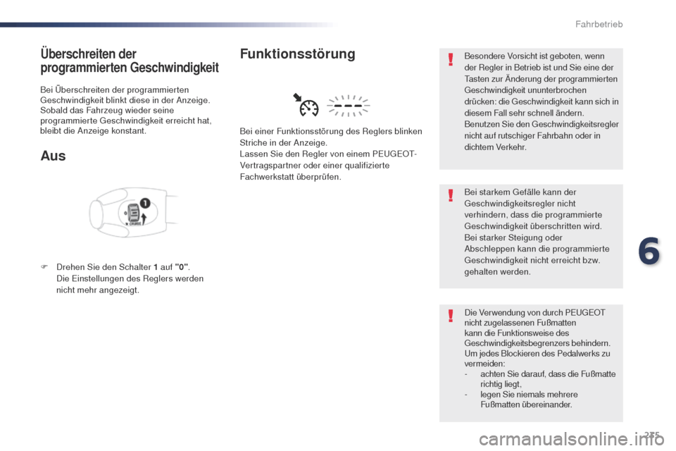 Peugeot Expert VU 2016 Betriebsanleitung (in German) 235
Expert_de_Chap06_conduite_ed01-2016
Überschreiten der
programmierten Geschwindigkeit
Bei Überschreiten der programmierten geschwindigkeit blinkt diese in der Anzeige.
Sobald das Fahrzeug wieder Peugeot Expert VU 2016 Betriebsanleitung (in German) 235
Expert_de_Chap06_conduite_ed01-2016
Überschreiten der
programmierten Geschwindigkeit
Bei Überschreiten der programmierten geschwindigkeit blinkt diese in der Anzeige.
Sobald das Fahrzeug wieder