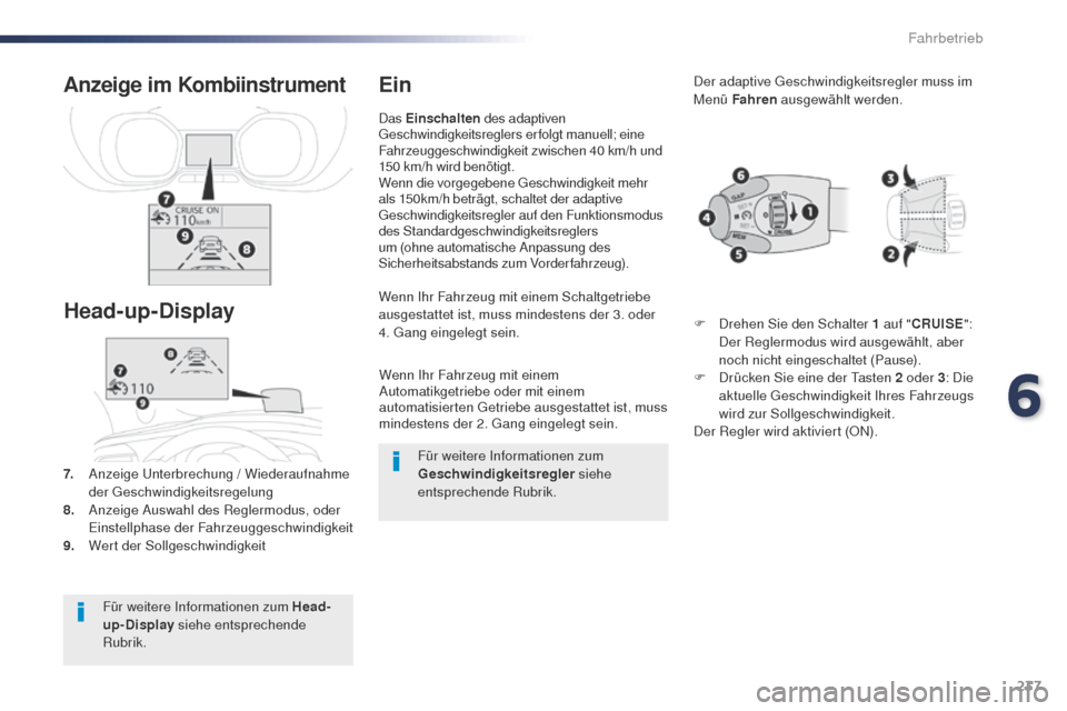 Peugeot Expert VU 2016 Betriebsanleitung (in German) 237
Expert_de_Chap06_conduite_ed01-2016
Wenn Ihr Fahrzeug mit einem
Automatikgetriebe oder mit einem
automatisierten g
e
triebe ausgestattet ist, muss
mindestens der 2.
g
a
ng eingelegt sein.
We Peugeot Expert VU 2016 Betriebsanleitung (in German) 237
Expert_de_Chap06_conduite_ed01-2016
Wenn Ihr Fahrzeug mit einem
Automatikgetriebe oder mit einem
automatisierten g
e
triebe ausgestattet ist, muss
mindestens der 2.
g
a
ng eingelegt sein.
We