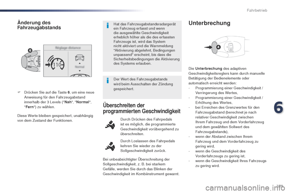 Peugeot Expert VU 2016 Betriebsanleitung (in German) 239
Expert_de_Chap06_conduite_ed01-2016
Diese Werte bleiben gespeichert, unabhängig
von dem Zustand der Funktionen. F
D
rücken Sie auf die t
a
ste 6
, um eine neue
Anweisung für den Fahrzeuga Peugeot Expert VU 2016 Betriebsanleitung (in German) 239
Expert_de_Chap06_conduite_ed01-2016
Diese Werte bleiben gespeichert, unabhängig
von dem Zustand der Funktionen. F
D
rücken Sie auf die t
a
ste 6
, um eine neue
Anweisung für den Fahrzeuga