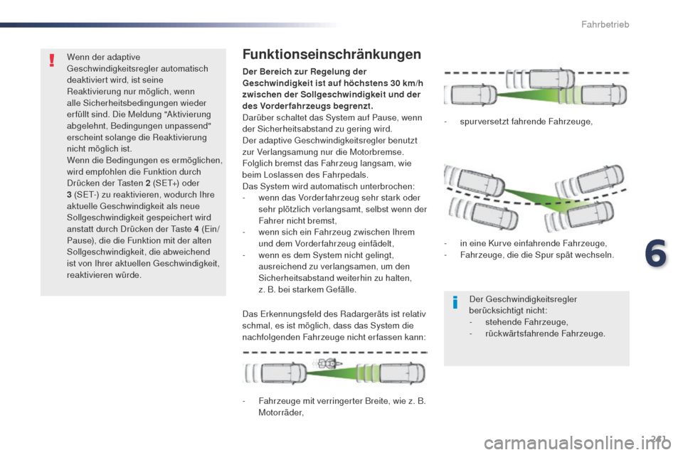 Peugeot Expert VU 2016 Betriebsanleitung (in German) 241
Expert_de_Chap06_conduite_ed01-2016
Wenn der adaptive geschwindigkeitsregler automatisch
deaktiviert wird, ist seine
Reaktivierung nur möglich, wenn
alle Sicherheitsbedingungen wieder
erfüll Peugeot Expert VU 2016 Betriebsanleitung (in German) 241
Expert_de_Chap06_conduite_ed01-2016
Wenn der adaptive geschwindigkeitsregler automatisch
deaktiviert wird, ist seine
Reaktivierung nur möglich, wenn
alle Sicherheitsbedingungen wieder
erfüll