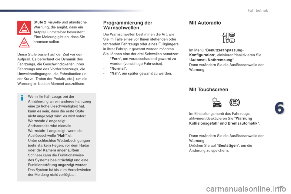 Peugeot Expert VU 2016 Betriebsanleitung (in German) 245
Expert_de_Chap06_conduite_ed01-2016
Diese Stufe basiert auf der Zeit vor dem
Aufprall. Es berechnet die Dynamik des
Fahrzeugs, die g
e
schwindigkeiten Ihres
Fahrzeugs und des Vorderfahrzeugs, Peugeot Expert VU 2016 Betriebsanleitung (in German) 245
Expert_de_Chap06_conduite_ed01-2016
Diese Stufe basiert auf der Zeit vor dem
Aufprall. Es berechnet die Dynamik des
Fahrzeugs, die g
e
schwindigkeiten Ihres
Fahrzeugs und des Vorderfahrzeugs,