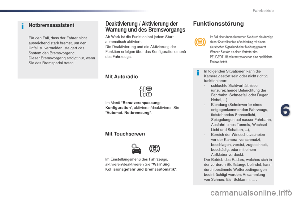 Peugeot Expert VU 2016 Betriebsanleitung (in German) 247
Expert_de_Chap06_conduite_ed01-2016
Deaktivierung / Aktivierung der
Warnung und des Bremsvorgangs
Ab Werk ist die Funktion bei jedem Start
automatisch aktiviert.
Die Deaktivierung und die Aktivi Peugeot Expert VU 2016 Betriebsanleitung (in German) 247
Expert_de_Chap06_conduite_ed01-2016
Deaktivierung / Aktivierung der
Warnung und des Bremsvorgangs
Ab Werk ist die Funktion bei jedem Start
automatisch aktiviert.
Die Deaktivierung und die Aktivi