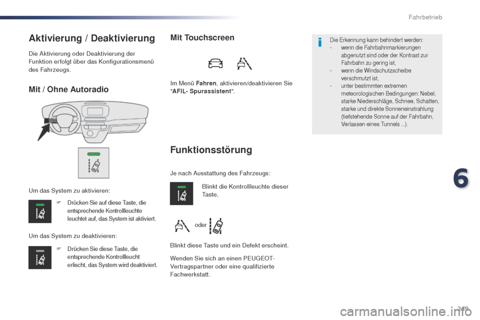 Peugeot Expert VU 2016 Betriebsanleitung (in German) 249
Expert_de_Chap06_conduite_ed01-2016
Mit / Ohne Autoradio
Aktivierung / Deaktivierung
F Drücken Sie auf diese taste, die
entsprechende Kontrollleuchte
leuchtet auf, das System ist aktiviert.
F D Peugeot Expert VU 2016 Betriebsanleitung (in German) 249
Expert_de_Chap06_conduite_ed01-2016
Mit / Ohne Autoradio
Aktivierung / Deaktivierung
F Drücken Sie auf diese taste, die
entsprechende Kontrollleuchte
leuchtet auf, das System ist aktiviert.
F D