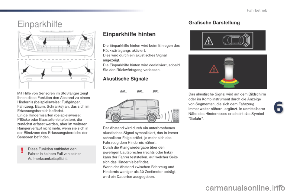 Peugeot Expert VU 2016 Betriebsanleitung (in German) 255
Expert_de_Chap06_conduite_ed01-2016
Mit Hilfe von Sensoren im Stoßfänger zeigt
Ihnen diese Funktion den Abstand zu einem
Hindernis (beispielsweise: Fußgänger,
Fahrzeug, Baum, Schranke) an, Peugeot Expert VU 2016 Betriebsanleitung (in German) 255
Expert_de_Chap06_conduite_ed01-2016
Mit Hilfe von Sensoren im Stoßfänger zeigt
Ihnen diese Funktion den Abstand zu einem
Hindernis (beispielsweise: Fußgänger,
Fahrzeug, Baum, Schranke) an,