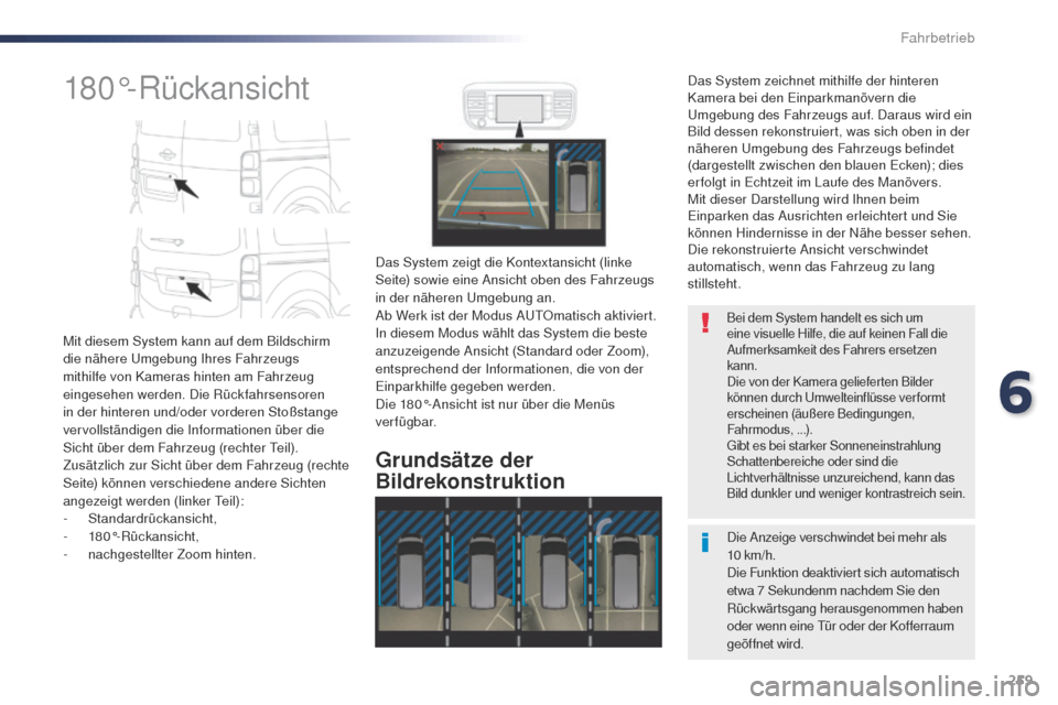Peugeot Expert VU 2016 Betriebsanleitung (in German) 259
Expert_de_Chap06_conduite_ed01-2016
180°-Rückansicht
Mit diesem System kann auf dem Bildschirm
die nähere um gebung Ihres Fahrzeugs
mithilfe von Kameras hinten am Fahrzeug
eingesehen werden. Peugeot Expert VU 2016 Betriebsanleitung (in German) 259
Expert_de_Chap06_conduite_ed01-2016
180°-Rückansicht
Mit diesem System kann auf dem Bildschirm
die nähere um gebung Ihres Fahrzeugs
mithilfe von Kameras hinten am Fahrzeug
eingesehen werden.