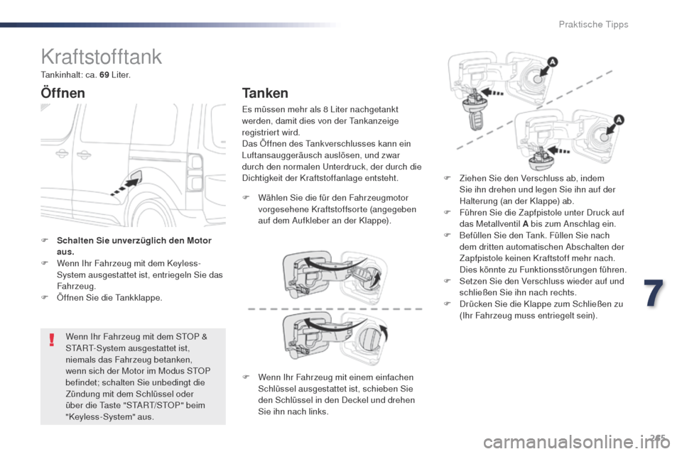 Peugeot Expert VU 2016 Betriebsanleitung (in German) 265
Expert_de_Chap07_info-pratiques_ed01-2016
Kraftstofftank
Öffnen
Wenn Ihr Fahrzeug mit dem StOP &
StA Rt- System ausgestattet ist,
niemals das Fahrzeug betanken,
wenn sich der Motor im Modus Peugeot Expert VU 2016 Betriebsanleitung (in German) 265
Expert_de_Chap07_info-pratiques_ed01-2016
Kraftstofftank
Öffnen
Wenn Ihr Fahrzeug mit dem StOP &
StA Rt- System ausgestattet ist,
niemals das Fahrzeug betanken,
wenn sich der Motor im Modus