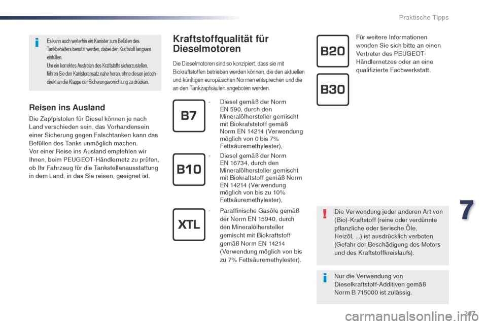 Peugeot Expert VU 2016 Betriebsanleitung (in German) 267
Expert_de_Chap07_info-pratiques_ed01-2016
Kraftstoffqualität für
Dieselmotoren
Die Dieselmotoren sind so konzipiert, dass sie mit
Biokraftstoffen betrieben werden können, die den aktuellen
u Peugeot Expert VU 2016 Betriebsanleitung (in German) 267
Expert_de_Chap07_info-pratiques_ed01-2016
Kraftstoffqualität für
Dieselmotoren
Die Dieselmotoren sind so konzipiert, dass sie mit
Biokraftstoffen betrieben werden können, die den aktuellen
u