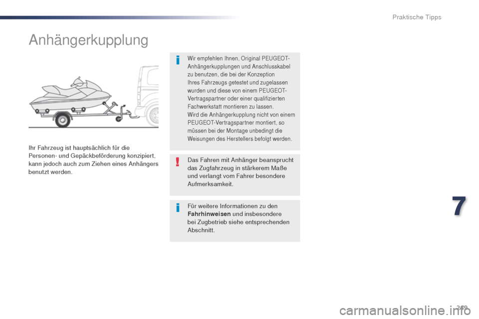 Peugeot Expert VU 2016 Betriebsanleitung (in German) 269
Expert_de_Chap07_info-pratiques_ed01-2016
Anhängerkupplung
Wir empfehlen Ihnen, Original PEugE Ot-
A nhängerkupplungen und Anschlusskabel
zu benutzen, die bei der Konzeption
Ihres Fahrzeugs ge Peugeot Expert VU 2016 Betriebsanleitung (in German) 269
Expert_de_Chap07_info-pratiques_ed01-2016
Anhängerkupplung
Wir empfehlen Ihnen, Original PEugE Ot-
A nhängerkupplungen und Anschlusskabel
zu benutzen, die bei der Konzeption
Ihres Fahrzeugs ge