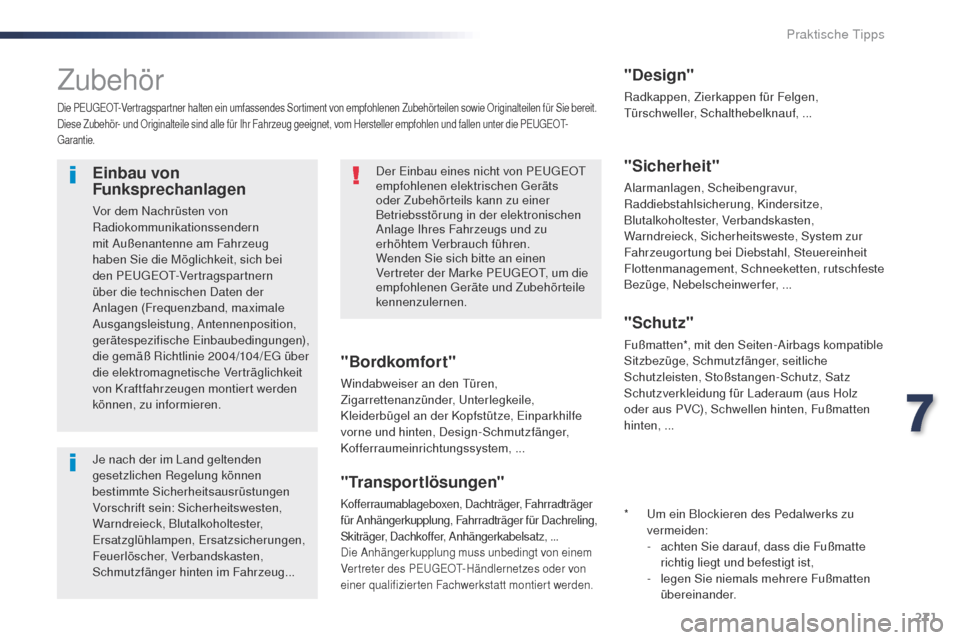 Peugeot Expert VU 2016 Betriebsanleitung (in German) 271
Expert_de_Chap07_info-pratiques_ed01-2016
Zubehör
Die PEugEOt- Vertragspartner halten ein umfassendes Sortiment von empfohlenen Zubehörteilen sowie Originalteilen für Sie bereit.
Diese Zubehör Peugeot Expert VU 2016 Betriebsanleitung (in German) 271
Expert_de_Chap07_info-pratiques_ed01-2016
Zubehör
Die PEugEOt- Vertragspartner halten ein umfassendes Sortiment von empfohlenen Zubehörteilen sowie Originalteilen für Sie bereit.
Diese Zubehör