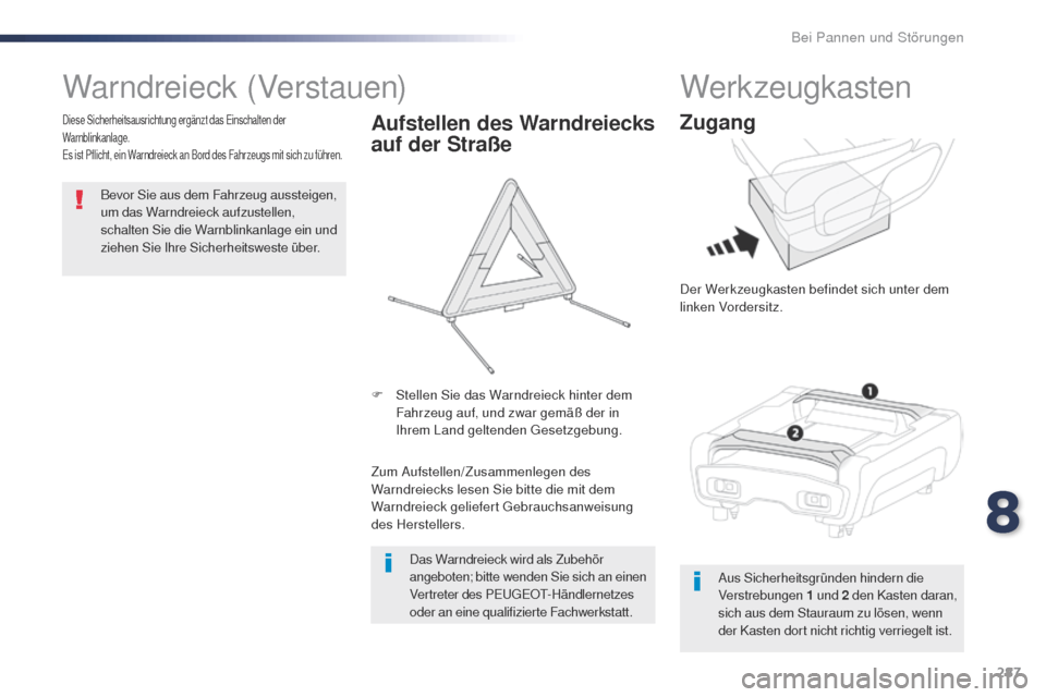 Peugeot Expert VU 2016 Betriebsanleitung (in German) 287
Expert_de_Chap08_En-cas-de-panne_ed01-2016
Warndreieck (Verstauen)
Bevor Sie aus dem Fahrzeug aussteigen,
um das Warndreieck aufzustellen,
schalten Sie die Warnblinkanlage ein und
ziehen Sie Ih Peugeot Expert VU 2016 Betriebsanleitung (in German) 287
Expert_de_Chap08_En-cas-de-panne_ed01-2016
Warndreieck (Verstauen)
Bevor Sie aus dem Fahrzeug aussteigen,
um das Warndreieck aufzustellen,
schalten Sie die Warnblinkanlage ein und
ziehen Sie Ih