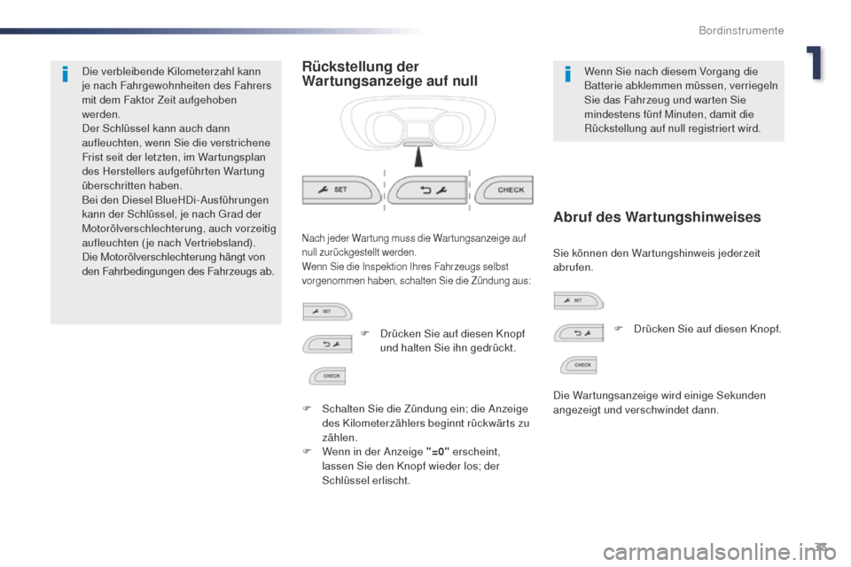 Peugeot Expert VU 2016  Betriebsanleitung (in German) 33
Expert_de_Chap01_instruments-de-bord_ed01-2016
Die verbleibende Kilometerzahl kann 
je nach Fahrgewohnheiten des Fahrers 
mit dem Faktor Zeit aufgehoben 
werden.
Der Schlüssel kann auch dann 
aufl