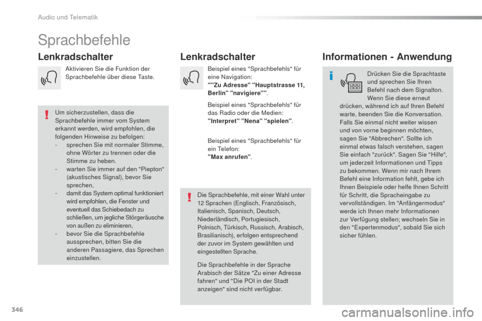 Peugeot Expert VU 2016  Betriebsanleitung (in German) 346
Expert_de_Chap10b_NAC-1_ed01-2016
Sprachbefehle
Lenkradschalter
Lenkradschalter Informationen - Anwendung
Drücken Sie die Sprachtaste 
und sprechen Sie Ihren 
Befehl nach dem Signalton. 
Wenn Sie
