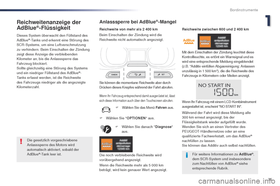 Peugeot Expert VU 2016  Betriebsanleitung (in German) 35
Expert_de_Chap01_instruments-de-bord_ed01-2016
Reichweitenanzeige der 
AdBlue®-Flüssigkeit
Dieses System über wacht den Füllstand des 
AdBlue®-tanks und erkennt eine Störung des 
SCR-Systems,
