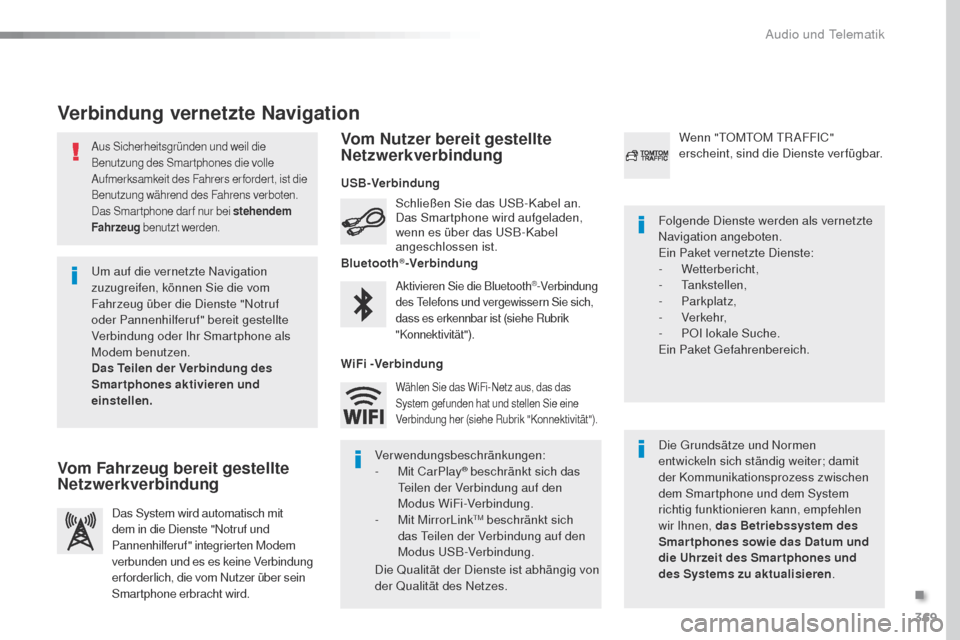 Peugeot Expert VU 2016 Betriebsanleitung (in German) 369
Expert_de_Chap10b_NAC-1_ed01-2016
Aus Sicherheitsgründen und weil die
Benutzung des Smartphones die volle
Aufmerksamkeit des Fahrers erfordert, ist die
Benutzung während des Fahrens verboten. Peugeot Expert VU 2016 Betriebsanleitung (in German) 369
Expert_de_Chap10b_NAC-1_ed01-2016
Aus Sicherheitsgründen und weil die
Benutzung des Smartphones die volle
Aufmerksamkeit des Fahrers erfordert, ist die
Benutzung während des Fahrens verboten.