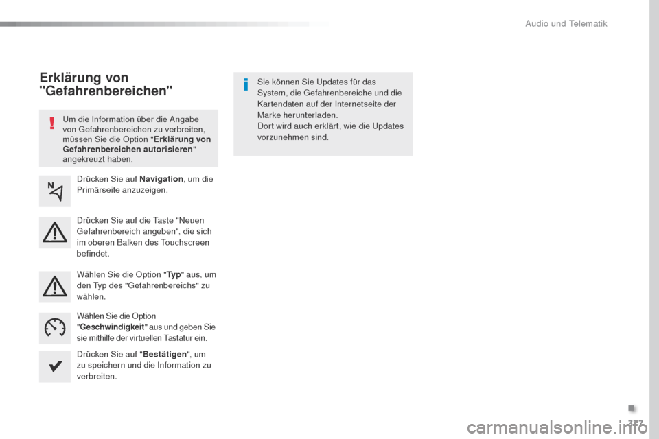 Peugeot Expert VU 2016 Betriebsanleitung (in German) 377
Expert_de_Chap10b_NAC-1_ed01-2016
um die Information über die Angabe
von ge fahrenbereichen zu verbreiten,
müssen Sie die Option " Erklärung von
Gefahrenbereichen autorisieren "
angekreuzt Peugeot Expert VU 2016 Betriebsanleitung (in German) 377
Expert_de_Chap10b_NAC-1_ed01-2016
um die Information über die Angabe
von ge fahrenbereichen zu verbreiten,
müssen Sie die Option " Erklärung von
Gefahrenbereichen autorisieren "
angekreuzt