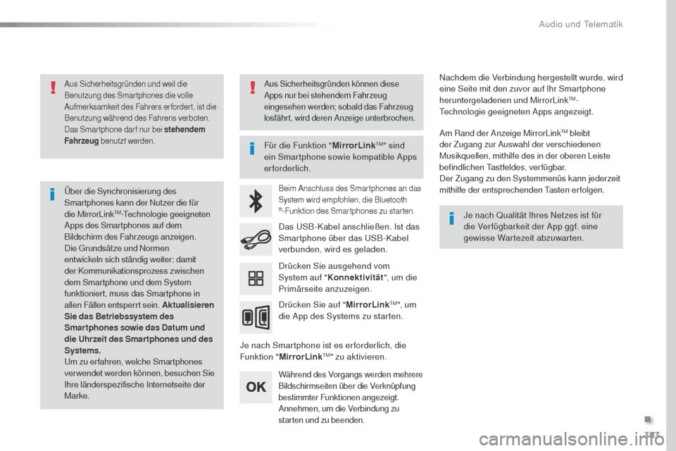 Peugeot Expert VU 2016 Betriebsanleitung (in German) 383
Expert_de_Chap10b_NAC-1_ed01-2016
Aus Sicherheitsgründen und weil die
Benutzung des Smartphones die volle
Aufmerksamkeit des Fahrers erfordert, ist die
Benutzung während des Fahrens verboten. Peugeot Expert VU 2016 Betriebsanleitung (in German) 383
Expert_de_Chap10b_NAC-1_ed01-2016
Aus Sicherheitsgründen und weil die
Benutzung des Smartphones die volle
Aufmerksamkeit des Fahrers erfordert, ist die
Benutzung während des Fahrens verboten.