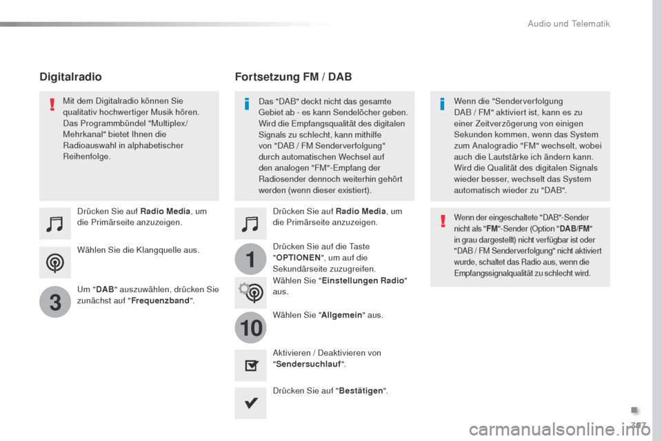 Peugeot Expert VU 2016 Betriebsanleitung (in German) 397
1
10
3
Expert_de_Chap10b_NAC-1_ed01-2016
Wählen Sie die Klangquelle aus. Drücken Sie auf Radio Media, um
die Primärseite anzuzeigen.
um " DA
B" auszuwählen, drücken Sie
zunächst auf " Fre Peugeot Expert VU 2016 Betriebsanleitung (in German) 397
1
10
3
Expert_de_Chap10b_NAC-1_ed01-2016
Wählen Sie die Klangquelle aus. Drücken Sie auf Radio Media, um
die Primärseite anzuzeigen.
um " DA
B" auszuwählen, drücken Sie
zunächst auf " Fre