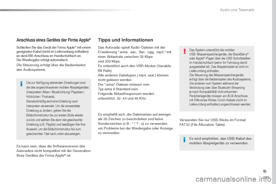 Peugeot Expert VU 2016 Betriebsanleitung (in German) 399
Expert_de_Chap10b_NAC-1_ed01-2016
Anschluss eines Gerätes der Firma Apple®
Schließen Sie das gerät der Firma Apple® mit einem
geeigneten Kabel (nicht im Lieferumfang enthalten)
an den
uS
B Peugeot Expert VU 2016 Betriebsanleitung (in German) 399
Expert_de_Chap10b_NAC-1_ed01-2016
Anschluss eines Gerätes der Firma Apple®
Schließen Sie das gerät der Firma Apple® mit einem
geeigneten Kabel (nicht im Lieferumfang enthalten)
an den
uS
B