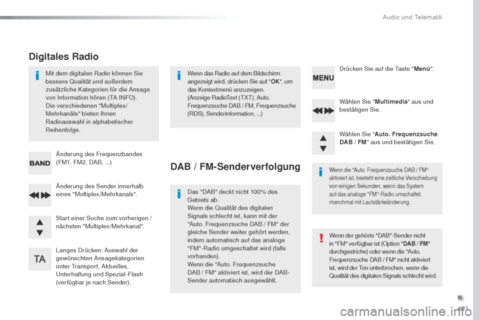 Peugeot Expert VU 2016 Betriebsanleitung (in German) 491
Expert_de_Chap10d_RD6_ed01-2016
Wählen Sie "Multimedia" aus und
bestätigen Sie.
Wählen Sie " Auto. Frequenzsuche
DAB
/ FM" aus und bestätigen Sie.
Langes Drücken: Auswahl der
gewünsch Peugeot Expert VU 2016 Betriebsanleitung (in German) 491
Expert_de_Chap10d_RD6_ed01-2016
Wählen Sie "Multimedia" aus und
bestätigen Sie.
Wählen Sie " Auto. Frequenzsuche
DAB
/ FM" aus und bestätigen Sie.
Langes Drücken: Auswahl der
gewünsch