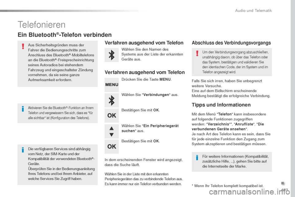 Peugeot Expert VU 2016 Betriebsanleitung (in German) 497
Expert_de_Chap10d_RD6_ed01-2016
telefonieren
Ein Bluetooth®-Telefon verbinden
Aus Sicherheitsgründen muss der
Fahrer die Bedienungsschritte zum
Anschluss des Bluetooth
®-Mobiltelefons
an die Peugeot Expert VU 2016 Betriebsanleitung (in German) 497
Expert_de_Chap10d_RD6_ed01-2016
telefonieren
Ein Bluetooth®-Telefon verbinden
Aus Sicherheitsgründen muss der
Fahrer die Bedienungsschritte zum
Anschluss des Bluetooth
®-Mobiltelefons
an die