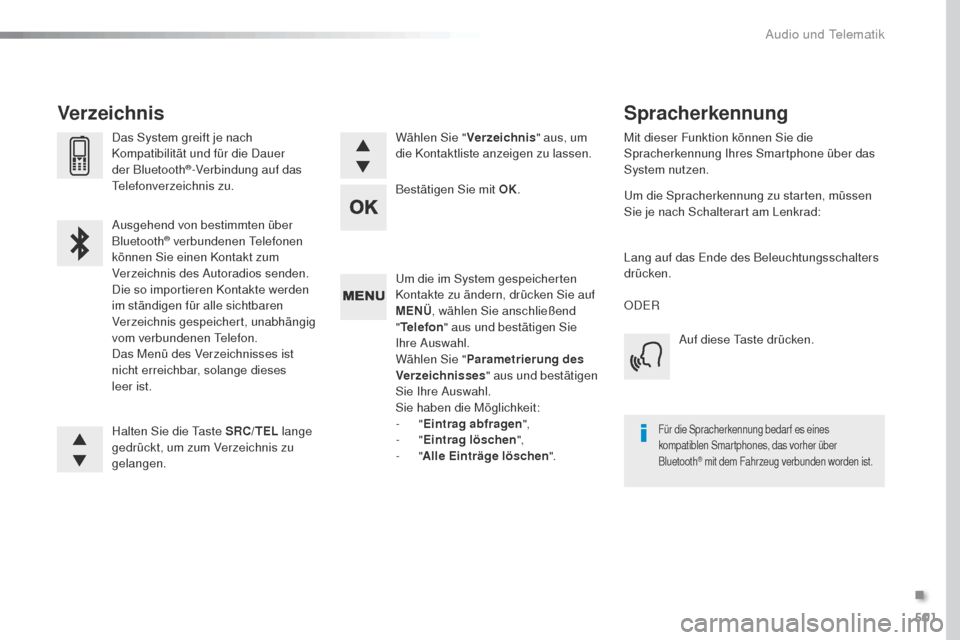 Peugeot Expert VU 2016 Betriebsanleitung (in German) 501
Expert_de_Chap10d_RD6_ed01-2016
um die im System gespeicherten
Kontakte zu ändern, drücken Sie auf
MENÜ, wählen Sie anschließend
" Telefon " aus und bestätigen Sie
Ihre Auswahl.
Wählen Peugeot Expert VU 2016 Betriebsanleitung (in German) 501
Expert_de_Chap10d_RD6_ed01-2016
um die im System gespeicherten
Kontakte zu ändern, drücken Sie auf
MENÜ, wählen Sie anschließend
" Telefon " aus und bestätigen Sie
Ihre Auswahl.
Wählen