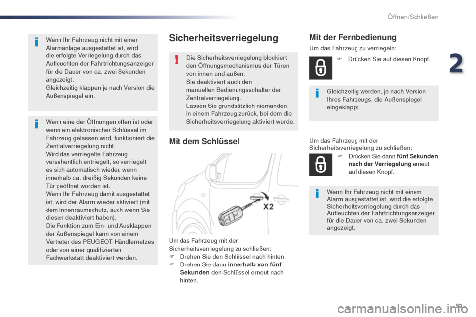 Peugeot Expert VU 2016  Betriebsanleitung (in German) 51
Expert_de_Chap02_ouvertures_ed01-2016
Sicherheitsverriegelung
Die Sicherheitsverriegelung blockiert 
den Öffnungsmechanismus der tü ren 
von innen und außen.
Sie deaktiviert auch den 
manuellen 